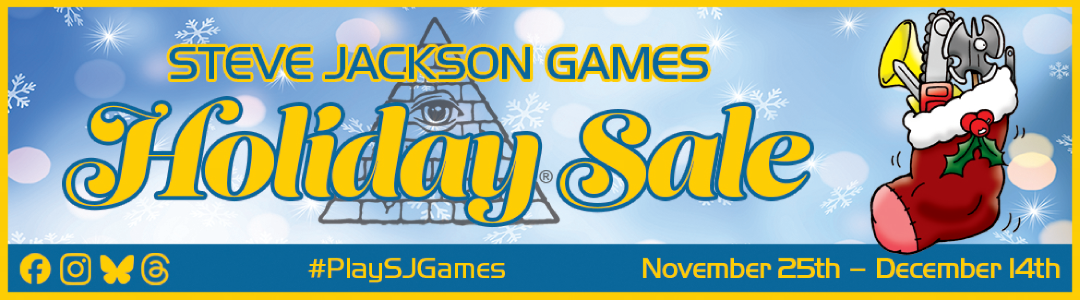 The Steve Jackson Games holiday sale is November 25 - December 14!