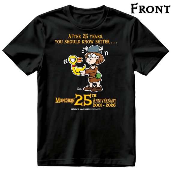 The front of a black t-shirt with an image of a Munchkin character holding the Duck of Doom. Yellow printed text above "After 25 years, you should know better ..." and below "Munchkin 25th Anniversary 2001 - 2026," followed by the Steve Jackson Games logo in white.