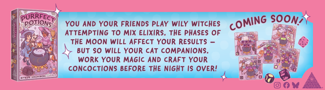 Purrfect Potions, coming soon! You and your friends play wily witches attempting to mix elixirs. Work your magic and craft your concoctions before the night is over!